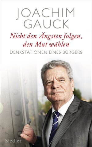 Buchcover Nicht den Ängsten folgen, den Mut wählen | Joachim Gauck | EAN 9783641127909 | ISBN 3-641-12790-4 | ISBN 978-3-641-12790-9