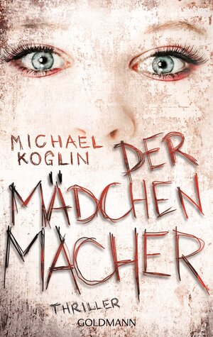 Buchcover Der Mädchenmacher | Michael Koglin | EAN 9783641131029 | ISBN 3-641-13102-2 | ISBN 978-3-641-13102-9