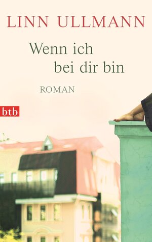 Buchcover Wenn ich bei dir bin | Linn Ullmann | EAN 9783641131678 | ISBN 3-641-13167-7 | ISBN 978-3-641-13167-8