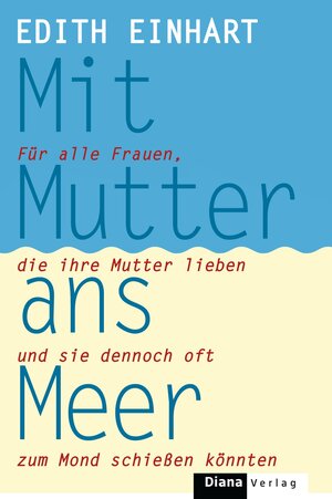 Buchcover Mit Mutter ans Meer | Edith Einhart | EAN 9783641131876 | ISBN 3-641-13187-1 | ISBN 978-3-641-13187-6