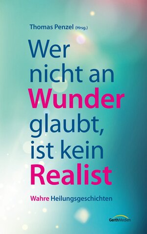 Buchcover Wer nicht an Wunder glaubt, ist kein Realist | Thomas Penzel | EAN 9783641138455 | ISBN 3-641-13845-0 | ISBN 978-3-641-13845-5