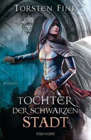Buchcover Tochter der Schwarzen Stadt | Torsten Fink | EAN 9783641144784 | ISBN 3-641-14478-7 | ISBN 978-3-641-14478-4