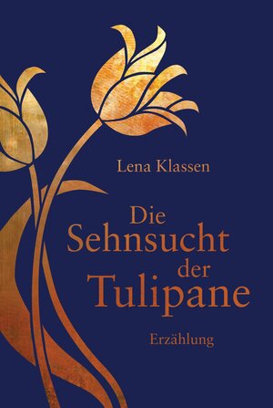 Buchcover Die Sehnsucht der Tulipane | Lena Klassen | EAN 9783641149017 | ISBN 3-641-14901-0 | ISBN 978-3-641-14901-7