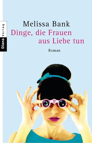 Buchcover Dinge, die Frauen aus Liebe tun | Melissa Bank | EAN 9783641149369 | ISBN 3-641-14936-3 | ISBN 978-3-641-14936-9