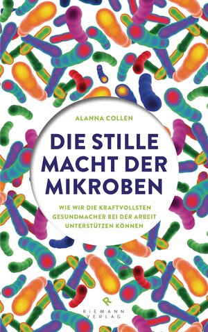 Buchcover Die stille Macht der Mikroben | Alanna Collen | EAN 9783641152727 | ISBN 3-641-15272-0 | ISBN 978-3-641-15272-7