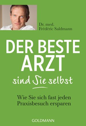 Buchcover Der beste Arzt sind Sie selbst | Frédéric Saldmann | EAN 9783641154172 | ISBN 3-641-15417-0 | ISBN 978-3-641-15417-2