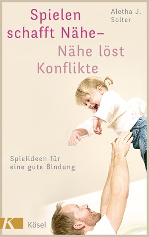 Buchcover Spielen schafft Nähe - Nähe löst Konflikte | Aletha J. Solter | EAN 9783641154356 | ISBN 3-641-15435-9 | ISBN 978-3-641-15435-6