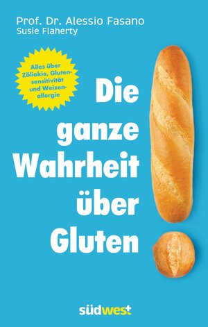 Buchcover Die ganze Wahrheit über Gluten | Dr. Alessio Fasano | EAN 9783641154998 | ISBN 3-641-15499-5 | ISBN 978-3-641-15499-8