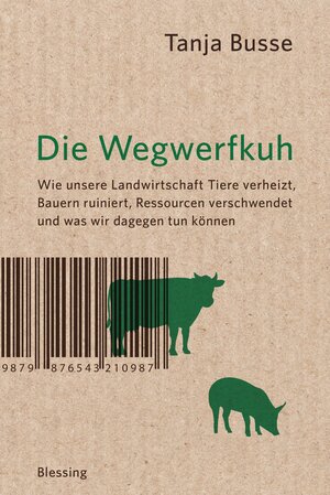 Buchcover Die Wegwerfkuh | Tanja Busse | EAN 9783641156411 | ISBN 3-641-15641-6 | ISBN 978-3-641-15641-1