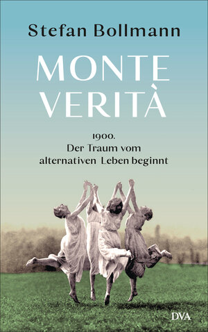 Buchcover Monte Verità | Stefan Bollmann | EAN 9783641157197 | ISBN 3-641-15719-6 | ISBN 978-3-641-15719-7