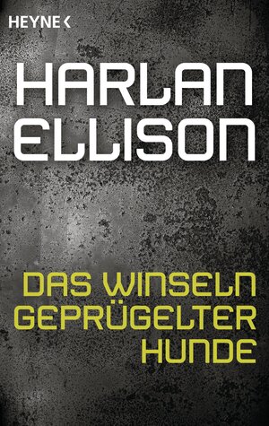 Buchcover Das Winseln geprügelter Hunde | Harlan Ellison | EAN 9783641160791 | ISBN 3-641-16079-0 | ISBN 978-3-641-16079-1