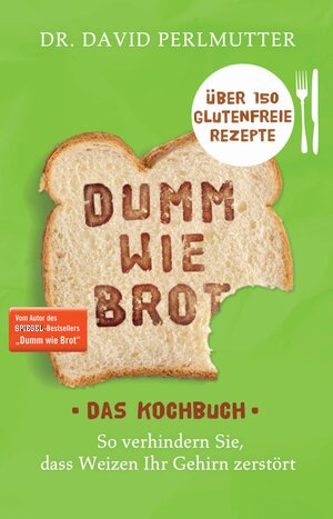Buchcover Dumm wie Brot - Das Kochbuch | David Perlmutter | EAN 9783641162108 | ISBN 3-641-16210-6 | ISBN 978-3-641-16210-8