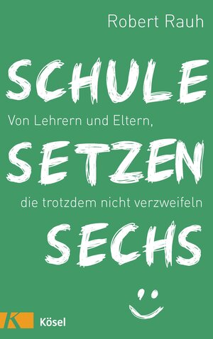 Buchcover Schule, setzen, sechs | Robert Rauh | EAN 9783641163570 | ISBN 3-641-16357-9 | ISBN 978-3-641-16357-0