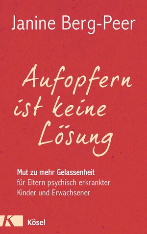 Buchcover Aufopfern ist keine Lösung | Janine Berg-Peer | EAN 9783641166908 | ISBN 3-641-16690-X | ISBN 978-3-641-16690-8