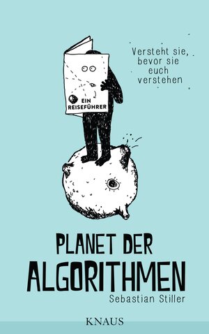 Buchcover Planet der Algorithmen | Sebastian Stiller | EAN 9783641167936 | ISBN 3-641-16793-0 | ISBN 978-3-641-16793-6