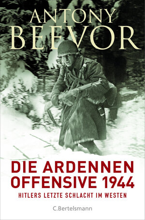 Buchcover Die Ardennen-Offensive 1944 | Antony Beevor | EAN 9783641169633 | ISBN 3-641-16963-1 | ISBN 978-3-641-16963-3