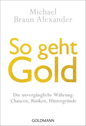 Buchcover So geht Gold | Michael Braun Alexander | EAN 9783641178437 | ISBN 3-641-17843-6 | ISBN 978-3-641-17843-7