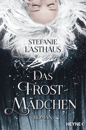 Buchcover Das Frostmädchen | Stefanie Lasthaus | EAN 9783641180614 | ISBN 3-641-18061-9 | ISBN 978-3-641-18061-4