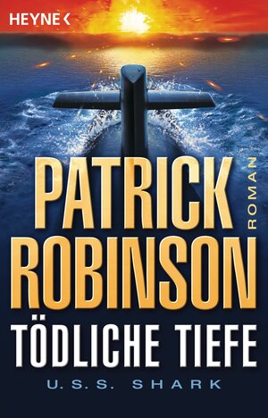Buchcover Tödliche Tiefe - U.S.S. Shark | Patrick Robinson | EAN 9783641184025 | ISBN 3-641-18402-9 | ISBN 978-3-641-18402-5