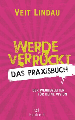 Buchcover Werde verrückt – Das Praxisbuch | Veit Lindau | EAN 9783641185602 | ISBN 3-641-18560-2 | ISBN 978-3-641-18560-2