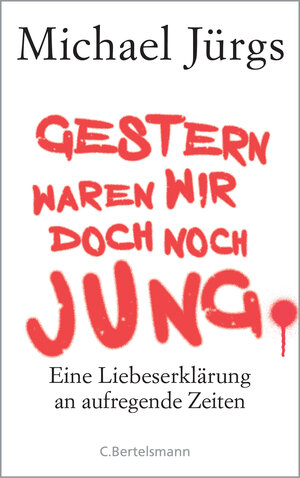 Buchcover Gestern waren wir doch noch jung | Michael Jürgs | EAN 9783641187613 | ISBN 3-641-18761-3 | ISBN 978-3-641-18761-3