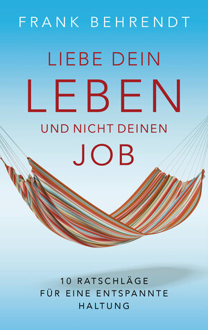 Buchcover Liebe dein Leben und nicht deinen Job. | Frank Behrendt | EAN 9783641195342 | ISBN 3-641-19534-9 | ISBN 978-3-641-19534-2