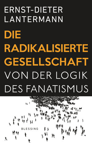 Buchcover Die radikalisierte Gesellschaft | Ernst-Dieter Lantermann | EAN 9783641196509 | ISBN 3-641-19650-7 | ISBN 978-3-641-19650-9