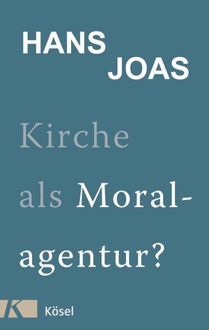 Buchcover Kirche als Moralagentur? | Hans Joas | EAN 9783641197445 | ISBN 3-641-19744-9 | ISBN 978-3-641-19744-5