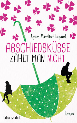 Buchcover Abschiedsküsse zählt man nicht | Agnès Martin-Lugand | EAN 9783641198602 | ISBN 3-641-19860-7 | ISBN 978-3-641-19860-2