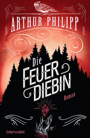 Buchcover Die Feuerdiebin | Arthur Philipp | EAN 9783641204570 | ISBN 3-641-20457-7 | ISBN 978-3-641-20457-0
