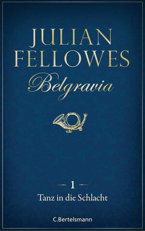 Buchcover Belgravia (1) - Tanz in die Schlacht | Julian Fellowes | EAN 9783641207243 | ISBN 3-641-20724-X | ISBN 978-3-641-20724-3