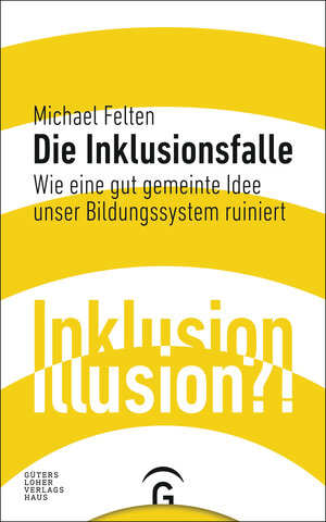 Buchcover Die Inklusionsfalle | Michael Felten | EAN 9783641208660 | ISBN 3-641-20866-1 | ISBN 978-3-641-20866-0