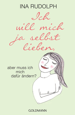 Buchcover Ich will mich ja selbst lieben, | Ina Rudolph | EAN 9783641209964 | ISBN 3-641-20996-X | ISBN 978-3-641-20996-4
