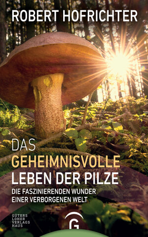 Buchcover Das geheimnisvolle Leben der Pilze | Robert Hofrichter | EAN 9783641210861 | ISBN 3-641-21086-0 | ISBN 978-3-641-21086-1