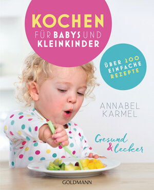 Buchcover Gesund und lecker: Kochen für Babys und Kleinkinder | Annabel Karmel | EAN 9783641211684 | ISBN 3-641-21168-9 | ISBN 978-3-641-21168-4