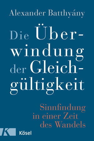 Buchcover Die Überwindung der Gleichgültigkeit | Alexander Batthyány | EAN 9783641212186 | ISBN 3-641-21218-9 | ISBN 978-3-641-21218-6