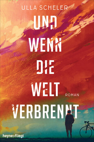 Buchcover Und wenn die Welt verbrennt | Ulla Scheler | EAN 9783641213510 | ISBN 3-641-21351-7 | ISBN 978-3-641-21351-0