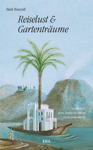 Buchcover Reiselust und Gartenträume | Heidi Howcroft | EAN 9783641218546 | ISBN 3-641-21854-3 | ISBN 978-3-641-21854-6