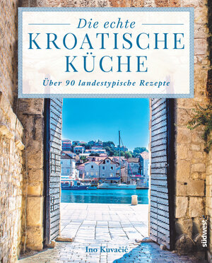Buchcover Die echte kroatische Küche | Ino Kuvačić | EAN 9783641219536 | ISBN 3-641-21953-1 | ISBN 978-3-641-21953-6