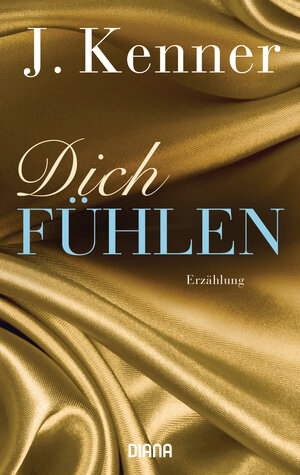 Buchcover Dich fühlen | J. Kenner | EAN 9783641220198 | ISBN 3-641-22019-X | ISBN 978-3-641-22019-8