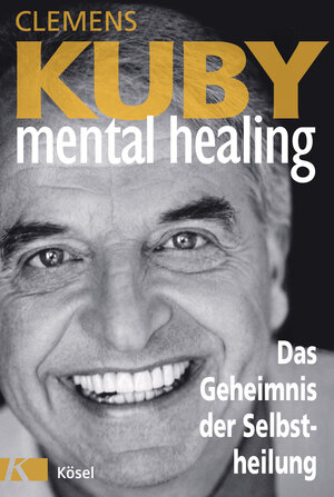 Buchcover Mental Healing - Das Geheimnis der Selbstheilung | Clemens Kuby | EAN 9783641226312 | ISBN 3-641-22631-7 | ISBN 978-3-641-22631-2