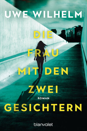 Buchcover Die Frau mit den zwei Gesichtern | Uwe Wilhelm | EAN 9783641232870 | ISBN 3-641-23287-2 | ISBN 978-3-641-23287-0