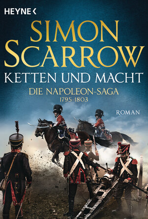 Buchcover Ketten und Macht - Die Napoleon-Saga 1795 - 1803 | Simon Scarrow | EAN 9783641234133 | ISBN 3-641-23413-1 | ISBN 978-3-641-23413-3
