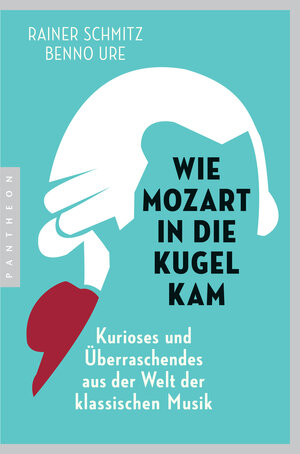 Buchcover Wie Mozart in die Kugel kam | Rainer Schmitz | EAN 9783641236366 | ISBN 3-641-23636-3 | ISBN 978-3-641-23636-6