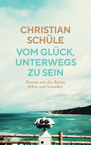Buchcover Vom Glück, unterwegs zu sein | Christian Schüle | EAN 9783641237318 | ISBN 3-641-23731-9 | ISBN 978-3-641-23731-8