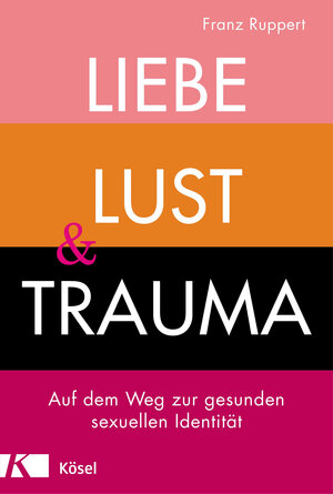 Buchcover Liebe, Lust und Trauma | Franz Ruppert | EAN 9783641245924 | ISBN 3-641-24592-3 | ISBN 978-3-641-24592-4