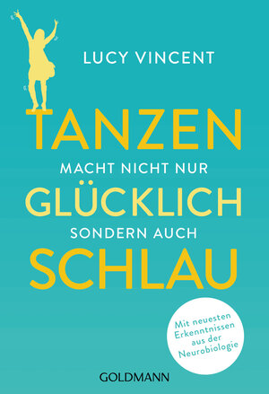 Buchcover Tanzen macht nicht nur glücklich, sondern auch schlau | Lucy Vincent | EAN 9783641247096 | ISBN 3-641-24709-8 | ISBN 978-3-641-24709-6