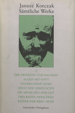 Buchcover Der Frühling und das Kind. Allein mit Gott. Unverschämt kurz. Senat der Verrückten. Die Menschen sind gut. Drei Reisen Herscheks. Kinder der Bibel: Mose | Janusz Korczak | EAN 9783641247737 | ISBN 3-641-24773-X | ISBN 978-3-641-24773-7