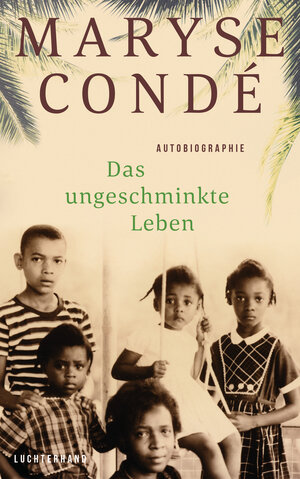 Buchcover Das ungeschminkte Leben | Maryse Condé | EAN 9783641249823 | ISBN 3-641-24982-1 | ISBN 978-3-641-24982-3