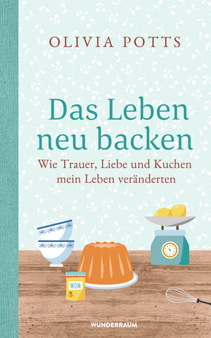 Buchcover Das Leben neu backen | Olivia Potts | EAN 9783641249892 | ISBN 3-641-24989-9 | ISBN 978-3-641-24989-2